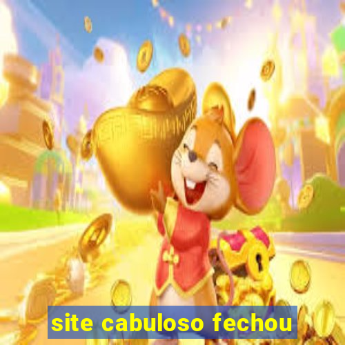 site cabuloso fechou